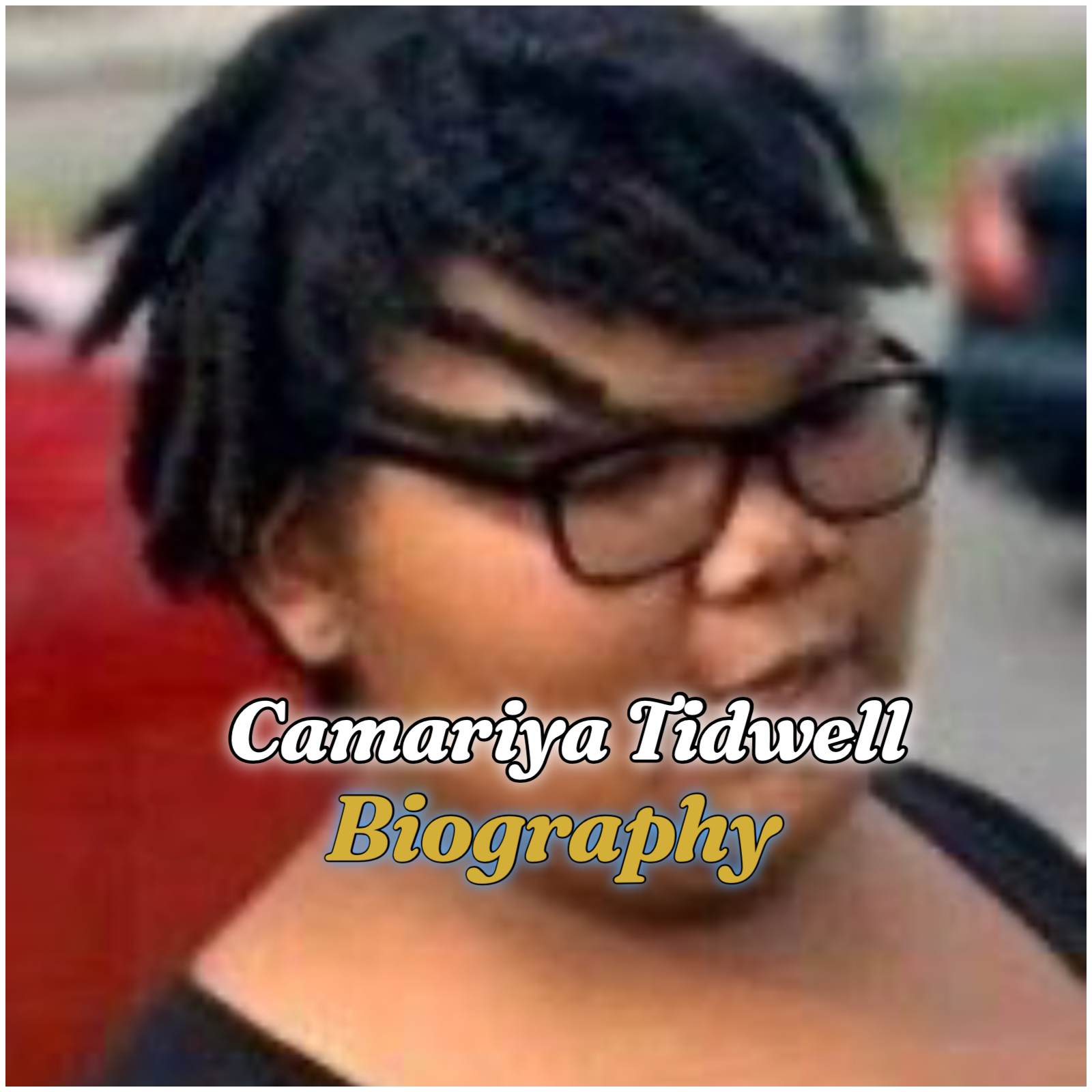 Camariya Tidwell Biography